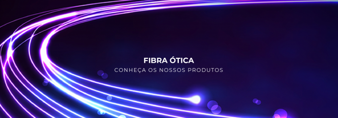 FIBRA ÓTICA | CONHEÇA A NOSSA OFERTA}